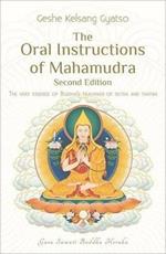 The Oral Instructions of Mahamudra: The Very Essence of Buddhas Teachings of Sutra and Tantra