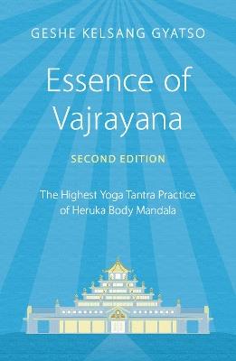 Essence of Vajrayana: The Highest Yoga Tantra Practice of Heruka Body Mandala - Geshe Kelsang Gyatso - cover