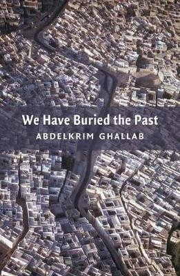 We Have Buried the Past - Abdelkrim Ghallab - cover