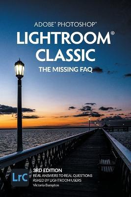 Adobe Photoshop Lightroom Classic - The Missing FAQ (2022 Release): Real Answers to Real Questions Asked by Lightroom Users - Victoria Bampton - cover