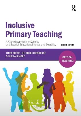 Inclusive Primary Teaching: A critical approach to equality and special educational needs and disability - Janet Goepel,Helen Childerhouse,Sheila Sharpe - cover