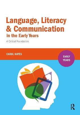Language, Literacy and Communication in the Early Years:: A critical foundation - Carol Hayes - cover