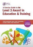 A Concise Guide to the Level 3 Award in Education and Training - Lynn Machin,Fiona Hall,Duncan Hindmarch - cover