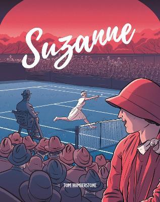 Suzanne: The Jazz Age Goddess Of Tennis - Tom Humberstone - cover