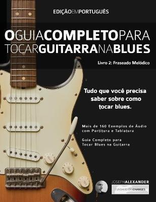 O Guia Completo para Tocar Blues na Guitarra Livro Dois: Frases Melódicas - Joseph Alexander - cover
