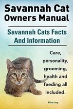 Savannah Cat Owners Manual. Savannah Cats Facts and Information. Savannah Cat Care, Personality, Grooming, Health and Feeding All Included.