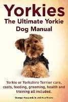 Yorkies. the Ultimate Yorkie Dog Manual. Yorkies or Yorkshire Terriers Care, Costs, Feeding, Grooming, Health and Training All Included. - George Hoppendale,Asia Moore - cover