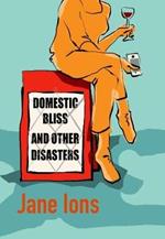 Domestic Bliss and Other Disasters: Short listed for the 2021 Comedy Women In Print Prize