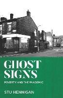 GHOST SIGNS: Shortlisted for Best Non-fiction, 2022 Books Are My Bag Awards     Shortlisted for Best Political Book By A Non-Parliamentarian, 2022 Parliamentary Book Awards - Stu Hennigan - cover