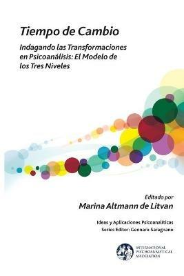 Tiempo de Cambio: Indagando Las Transformaciones En Psicoanalisis - El Modelo de Los Tres Niveles: Indagando Las Transformaciones En Psicoanalisis - El Modelo de Los Tres Niveles - cover