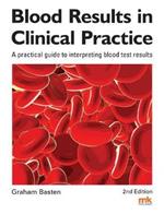Blood Results in Clinical Practice: A practical guide to interpreting blood test results