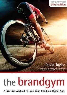 The Brandgym: A Practical Workout for Growing Brands in a Digital Age - David Taylor - cover