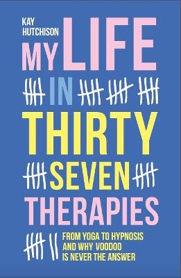 My Life in 37 Therapies - Kay Hutchison - cover