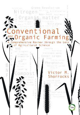 Conventional and Organic Farming: A Comprehensive Review through the Lens of Agricultural Science - Victor M. Shorrocks - cover