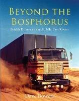 Beyond the Bosphorus: British Drivers on the Middle-East Routes - Dave Bowers - cover