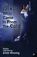 The Jackal Who Came in From the Cold - C a Yates,Madison Keller,K C Shaw - cover