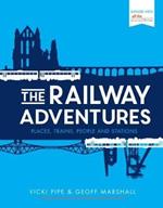 The Railway Adventures: Places, Trains, People and Stations