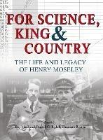 For Science King & Country: The Life and Legacy of Henry Moseley