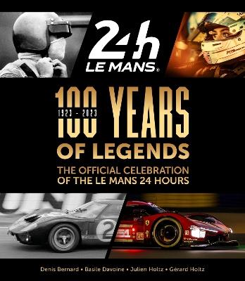 100 Years of Legends: The Official Celebration of the Le Mans 24 Hours - Denis Bernard,Basil Davoine,Julien Holtz - cover