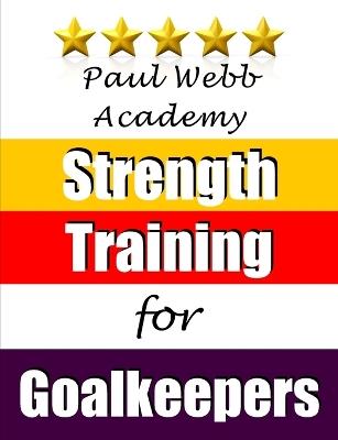 Strength Training for Goalkeepers - Paul Webb - cover