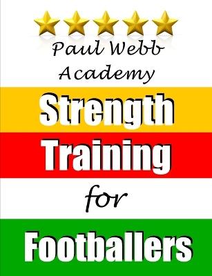 Strength Training for Footballers - Paul Webb - cover