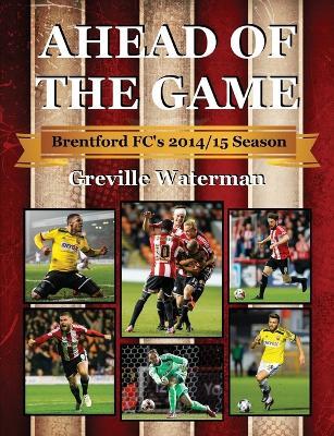 Ahead of the Game: Brentford FC's 2014/15 Season - Greville Waterman - cover