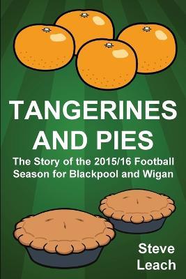 Tangerines and Pies: The Story of the 2015/16 Football Season for Blackpool and Wigan - Steve Leach - cover