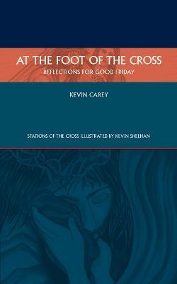 At the Foot of the Cross: Reflections for Good Friday - Kevin Carey - cover