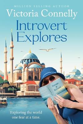 Introvert Explores: Exploring the world one fear at a time. - Victoria Connelly - cover