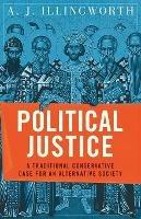 Political Justice: A Traditional Conservative Case for an Alternative Society - Alexander J Illingworth - cover