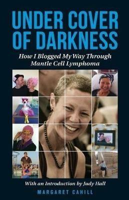 Under Cover of Darkness: How I Blogged My Way Through Mantle Cell Lymphoma - Margaret Cahill - cover