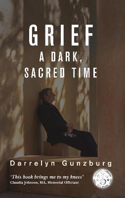 Grief: A Dark, Sacred Time - Darrelyn Gunzburg - cover
