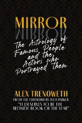 Mirror Mirror: The Astrology of Famous People and the Actors who Portrayed Them - Alex Trenoweth - cover