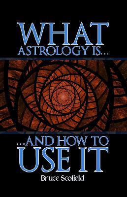 What Astrology is and How To Use it - Bruce Scofield - cover