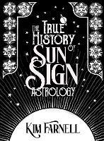 The True History of Sun Sign Astrology - Kim Farnell - cover