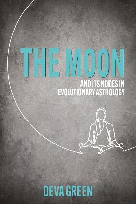 The Moon and its Nodes in Evolutionary Astrology - Deva Green - cover