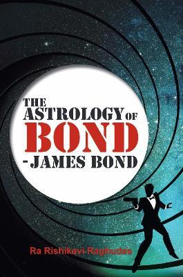 The Astrology of Bond - James Bond: DELUXE COLOUR EDITION - Ra Rishikavi Raghudas - cover
