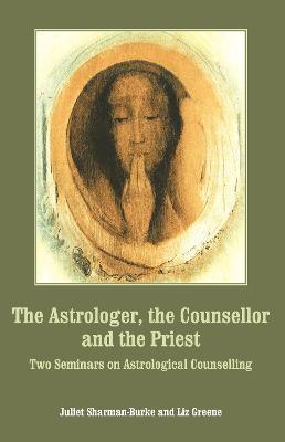 The Astrologer, the Counsellor and the Priest - Juliet Sharman-Burke,Liz Greene - cover