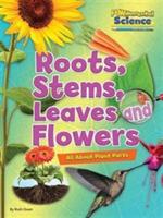 Roots, Stems, Leaves and Flowers: All About Plant Parts