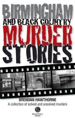 Birmingham & Black Country Murder Stories - Brendan Hawthorne - cover