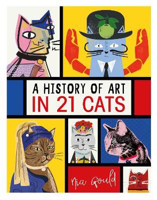 A History of Art in 21 Cats: From the Old Masters to the Modernists, the Moggy as Muse: an illustrated guide - Nia Gould - cover