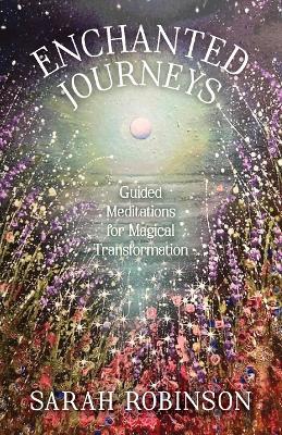 Enchanted Journeys: Guided Meditations for Magical Transformation - Sarah Robinson - cover