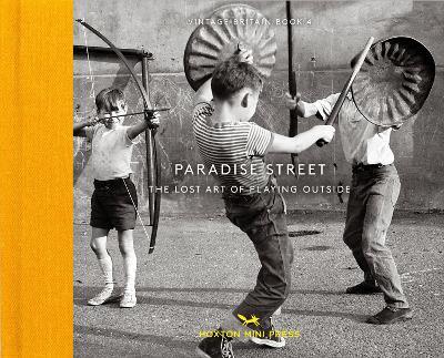 Paradise Street: The Lost Art of Playing Outside - Shirley Baker,Paul Kaye,John Gay - cover