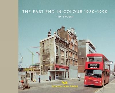 The East End In Colour 1980-1990 - Tim Brown - cover
