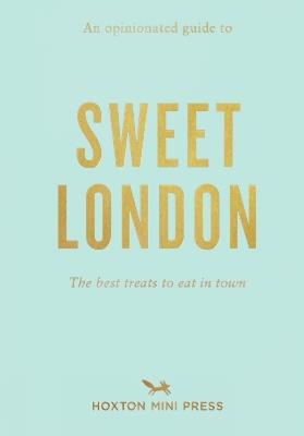An Opinionated Guide To Sweet London - Hoxton Mini Press - cover