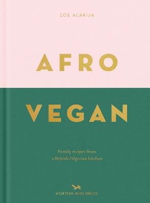 Afro Vegan: Family recipes from a British-Nigerian kitchen - Zoe Alakija - cover