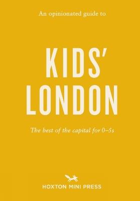 An Opinionated Guide to Kids' London: The best of the capital for 0-5s - cover