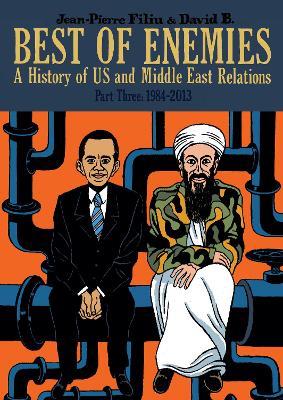 Best of Enemies: A History of US and Middle East Relations: Part Three: 1984-2013 - cover