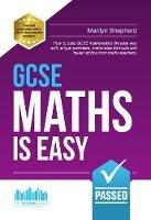 GCSE Maths is Easy: Pass GCSE Mathematics the Easy Way with Unique Exercises, Memorable Formulas and Insider Advice from Maths Teachers - Richard McMunn - cover