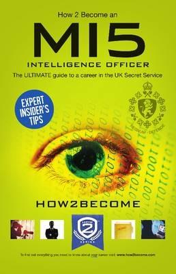How to Become a MI5 Intelligence Officer: The Ultimate Career Guide to Working for MI5 - How2Become - cover